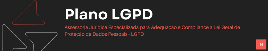 Plano LGPD - Plano de Assessoria Jurídica Especializada para Adequação e Compliance à Lei Geral de Proteção de Dados Pessoais - LGPD - Melo Moreira Advogados