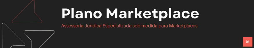 Plano Marketplace - Plano de Assessoria Juridica Especializada para Marketplaces - Melo Moreira Advogados
